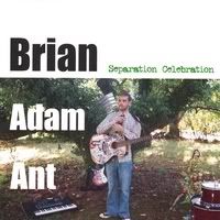 Brian Adam Ant - Separation Celebration
