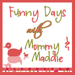 Funny Days with Mommy & Maddie