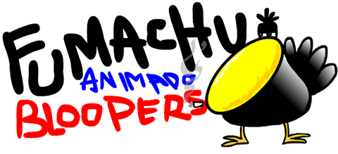 Fumanchu animado Bloopers